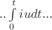 $ ..\int\limits_0^t iudt ...$