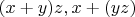 $(x+y) z, x+(y z)$