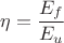 ${\eta}=\dfrac{{E}_{f}}{{E}_{u}}$