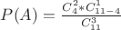 $P(A)=\frac {C_4^2*C_{11-4}^1}{C_{11}^3}$