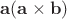 $\mathbf a(\mathbf a\times\mathbf b)$ $\mathbf a(\mathbf a\times\mathbf b)$