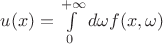 $u(x)=\int\limits_0^{+\infty}d\omega f(x,\omega)$