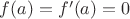 $f(a)=f'(a)=0$