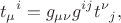 $$t_\mu{}^i=g_{\mu\nu}g^{ij}t^\nu{}_j,$$