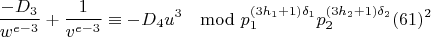 $$\frac{-D_3}{w^{e-3}}+\frac{1}{v^{e-3}}\equiv -D_4u^3\mod p_1^{(3h_1+1)\delta_1}p_2^{(3h_2+1)\delta_2}(61)^2$$