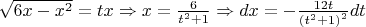 $\[\sqrt {6x - {x^2}}  = tx \Rightarrow x = \frac{6}{{{t^2} + 1}} \Rightarrow dx =  - \frac{{12t}}{{{{({t^2} + 1)}^2}}}dt\]$