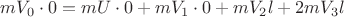 $\[m{V_0} \cdot 0 = mU \cdot 0 + m{V_1} \cdot 0 + m{V_2}l + 2m{V_3}l\]$