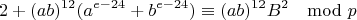 $$2+(ab)^{12}(a^{e-24}+b^{e-24})\equiv (ab)^{12}B^2\mod p$$