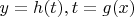 $y = h(t), t = g(x)$