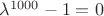 $\lambda^{1000}-1=0$