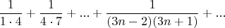 $$
\frac{1}{1 \cdot 4} + \frac{1}{4 \cdot 7} + ... + \frac{1}{(3n-2)(3n+1)} + ...
$$