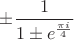$\pm\dfrac1{1\pm e^{\frac{\pi i}4}}$