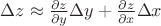 \Delta z \approx \frac {\partial z} {\partial y} \Delta y +\frac {\partial z} {\partial x} \Delta x