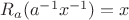 $R_a(a^{-1}x^{-1}) = x$