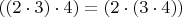 $((2 \cdot 3) \cdot 4) = (2 \cdot (3 \cdot 4))$