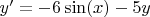 $y' = -6\sin(x) -5y$