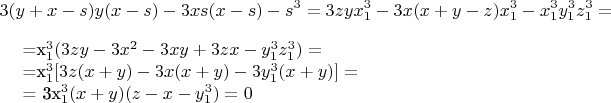 $$3(y +x-s)y(x-s)-3xs(x-s)-s^3 = 3zyx_1^3-3x(x + y-z)x_1^3-x_1^3y_1^3z_1^3 =

=x_1^3(3zy-3x^2-3xy + 3zx-y_1^3z_1^3) =

=x_1^3[3z( x +y) -3x(x + y)-3y_1^3(x +y)] =

= 3x_1^3(x +y)( z -x -y_1^3) = 0$$