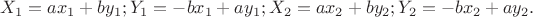$X_1=ax_1+by_1; Y_1=-bx_1+ay_1; X_2=ax_2+by_2; Y_2=-bx_2+ay_2.$