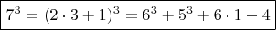 $\boxed { 7^3   =  (2\cdot 3+1)^3  =  6^3 +  5^3 +6\cdot 1 - 4 }  $