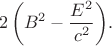 ${\displaystyle \ 2\left(B^{2}-{\frac {E^{2}}{c^{2}}}\right)}.$