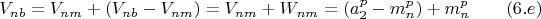 $$ V_{nb}=V_{nm}+(V_{nb}-V_{nm})=V_{nm}+W_{nm}=(a^p_2-m_n^p)+m_n^p\qquad \e (6.e)$$