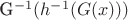 G^{-1}(h^{-1}(G(x))) $