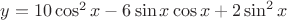 $y=10\cos^2x - 6\sin x\cos x+2\sin^2 x$