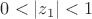 $0<|z_1|<1$