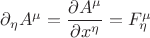 ${\partial_\eta A^&micro;}={\dfrac{\partial A^&micro;}{\partial x^\eta}}={F_\eta^&micro;}$