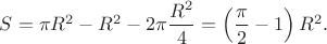 $ S= \pi R^2-R^2 - 2\pi\dfrac{R^2}{4}=\left( \dfrac{\pi}{2}-1 \right)R^2.   $