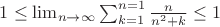 $1\leq\lim_{n \rightarrow \infty}\sum_{k=1}^{n=1}\frac{n}{n^2+k}\leq 1$