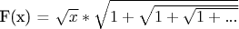 F(x) = \sqrt{x} * \sqrt{1+ \sqrt{1 + \sqrt{1 +...}}}