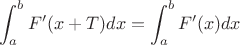 $\displaystyle\int_a^b F'(x+T)dx=\displaystyle\int_a^b F'(x)dx$