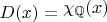 $D(x)={\lower-0.3em\hbox{\chi}}_{\mathbb{Q}}(x)$