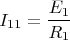 $$I_{11}=\frac {E_1} {R_1}$$