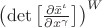$\left( \det{\left[\frac{\partial \bar{x}^{\iota}}{\partial {x}^{\gamma}}\right]} \right)^{W}$