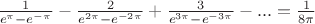 $\frac{1}{e^\pi-e^{-\pi}}-\frac{2}{e^{2\pi}-e^{-2\pi}}+\frac{3}{e^{3\pi}-e^{-3\pi}}-...=\frac{1}{8\pi}$