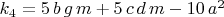 $k_4=5\,b\,g\,m+5\,c\,d\,m-10\,{a}^{2}$