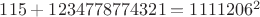 $115+1234778774321=1111206^2$ $115+1234778774321=1111206^2$