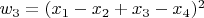 $w_3 = (x_1 -x_2 + x_3- x_4)^2$