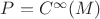$P=C^{\infty}(M)$