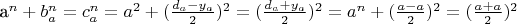 a^n + b_a^n = c_a^n = a^2 + (\frac{d_a - y_a}{2})^2 = (\frac{d_a + y_a}{2})^2 = a^n + (\frac{a - a}{2})^2 = (\frac{a + a}{2})^2
