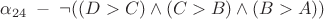 $\alpha_{24} \; - \; \neg ((D>C) \wedge (C>B) \wedge (B>A))$ $\alpha_{24} \; - \; \neg ((D>C) \wedge (C>B) \wedge (B>A))$