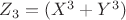 $Z_3 = (X^3+Y^3)$ $Z_3 = (X^3+Y^3)$
