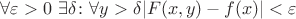 $\forall \varepsilon > 0 \ \exists \delta \colon \forall y>\delta |F(x, y) - f(x)| < \varepsilon$