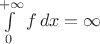 $\int\limits_0^{+\infty}f\,dx=\infty$