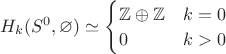 $H_k(S^0,\varnothing)\simeq\begin{cases}\mathbb{Z}\oplus\mathbb{Z}&k=0\\0&k>0\end{cases}$