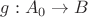 $g : A_0 \to B$