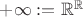 ${+}\infty := {\mathbb R}^{\mathbb R}$