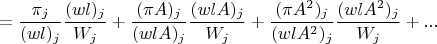 $$= \frac{\pi_j}{(wl)_j} \frac{(wl)_j}{W_j} + \frac{(\pi A)_j}{(wlA)_j} \frac{(wlA)_j}{W_j} + \frac{(\pi A^2)_j}{(wlA^2)_j} \frac{(wlA^2)_j}{W_j} + ...$$